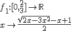 f_1{:}[0,\frac{2}{3}]\to\mathbb{R}\\x\to\frac{sqrt{2x-3x^2}-x+1}{2}